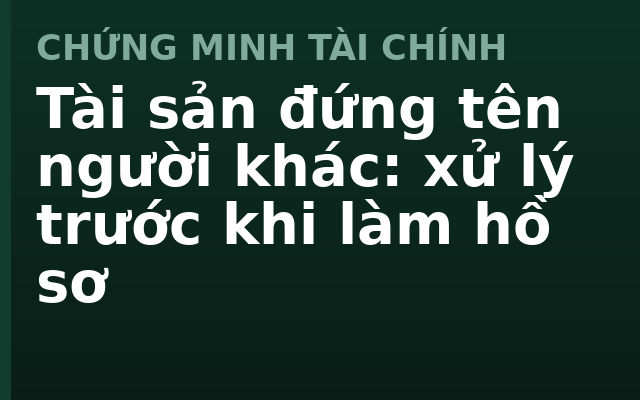 Tài sản đứng tên người khác: xử lý trước khi làm hồ sơ